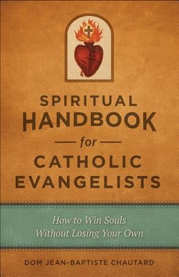 Spiritual Handbook for Cath Evangelists by Chautard, Dom Jean-Baptiste