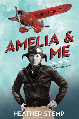 Amelia and Me: Book 1 of the Ginny Ross Series by Stemp, Heather