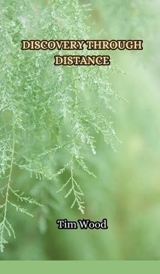Discovery Through Distance by Wood, Tim