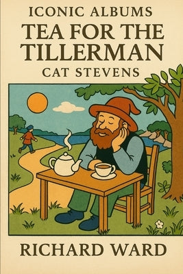 Iconic Albums - Cat Stevens - Tea for the Tillerman by Ward, Richard