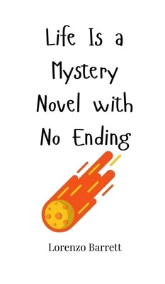 Life Is a Mystery Novel with No Ending by Barrett, Lorenzo