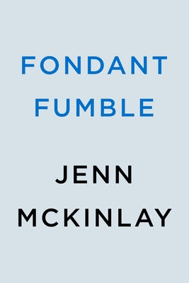 Fondant Fumble by McKinlay, Jenn