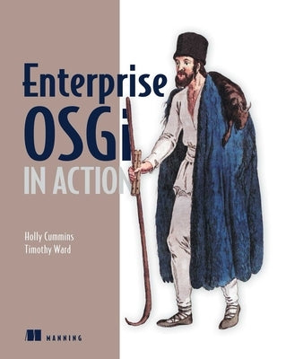 Enterprise Osgi in Action: With Examples Using Apache Aries by Holly Cummins