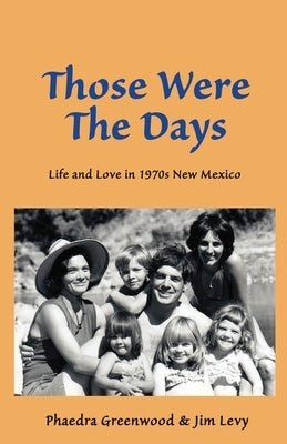 Those were the Days: Life and Love in 1970s northern New Mexico by Levy, Jim