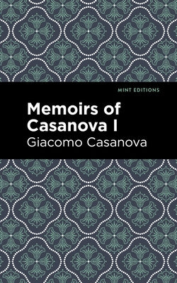 Memoirs of Casanova Volume I by Casanova, Giacomo