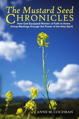 The Mustard Seed Chronicles by Cochran, Anne M.