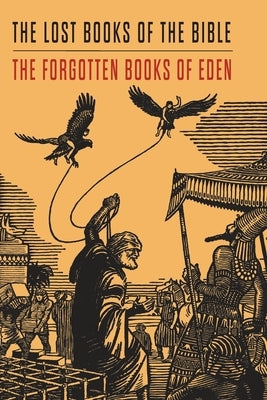 Lost Books of the Bible and The Forgotten Books of Eden by Platt, Rutherford H.