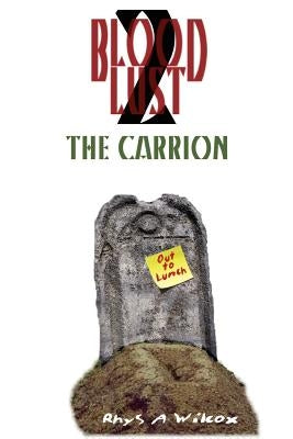 Blood Lust 2: The Carrion by Wilcox, Rhys A.