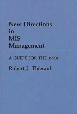 New Directions in MIS Management: A Guide for the 1990s by Thierauf, Robert J.