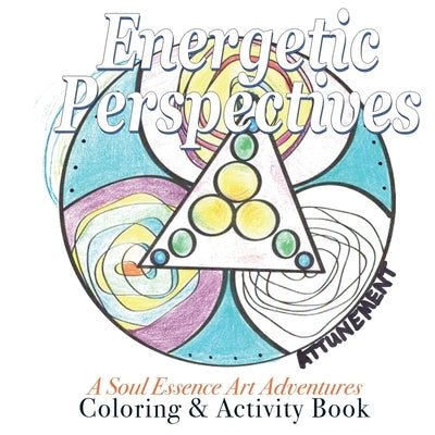 Energetic Perspectives: A Soul Essence Art Exploration {SEA} In-the-Round Coloring & Adult Activity Book by Richerson, Dawn