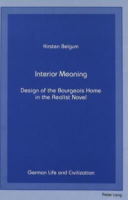 Interior Meaning: Design of the Bourgeois Home in the Realist Novel by Hermand, Jost