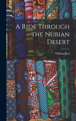 A Ride Through the Nubian Desert by Peel, William