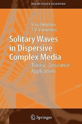 Solitary Waves in Dispersive Complex Media: Theory, Simulation, Applications by Belashov, Vasily Y.