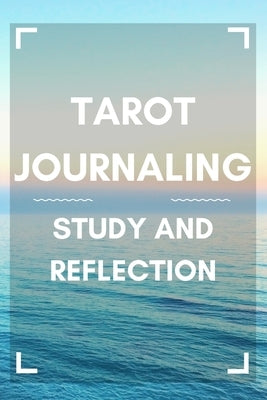 Tarot Journaling: Study and Reflection by Phillips, Sora