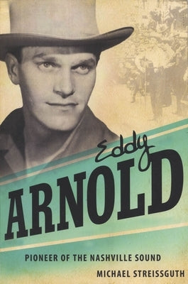 Eddy Arnold: Pioneer of the Nashville Sound by Streissguth, Michael