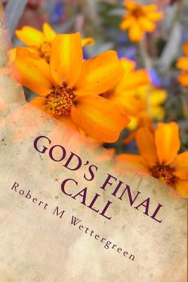 God's Final Call by Wettergreen, Robert M.