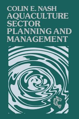 Aquaculture Sector Planning and Management: The Technology of Netting by Nash, Colin