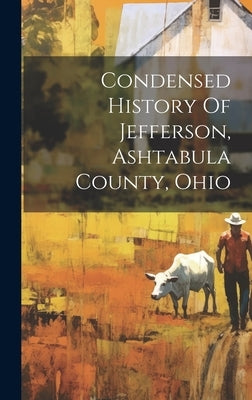 Condensed History Of Jefferson, Ashtabula County, Ohio by Anonymous