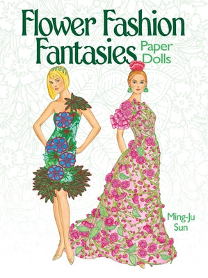 Flower Fashion Fantasies Paper Dolls by Sun, Ming-Ju