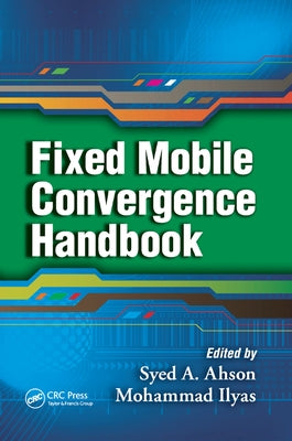 Fixed Mobile Convergence Handbook by Ahson, Syed A.