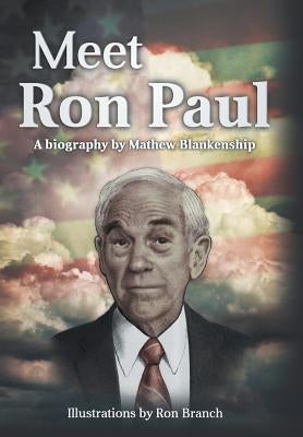 Meet Ron Paul: A Biography by Mathew Blankenship by Blankenship, Mat