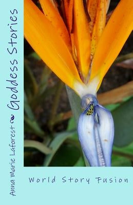 Goddess Stories: Volume 1 by Laforest, Anna Marie