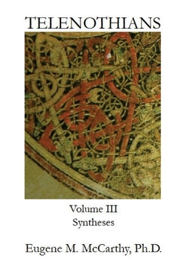 TELENOTHIANS An Inquiry into the Limits of Hybridization: Volume III Syntheses by McCarthy, Eugene M.