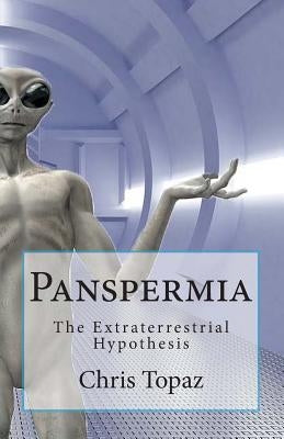 Panspermia: The Extraterrestrial Hypothesis by Topaz, Chris