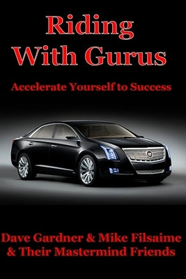 Riding With Gurus: Accelerate Yourself to Success by Filsaime, Mike