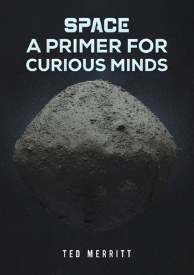 Space: A Primer for Curious Minds by Merritt, Ted