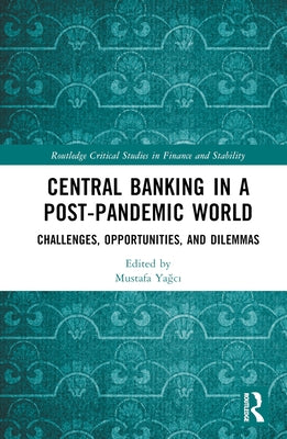 Central Banking in a Post-Pandemic World: Challenges, Opportunities, and Dilemmas by Yağcı, Mustafa