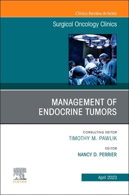 Management of Endocrine Tumors, an Issue of Surgical Oncology Clinics of North America: Volume 32-2 by Perrier, Nancy D.