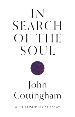 In Search of the Soul: A Philosophical Essay by Cottingham, John