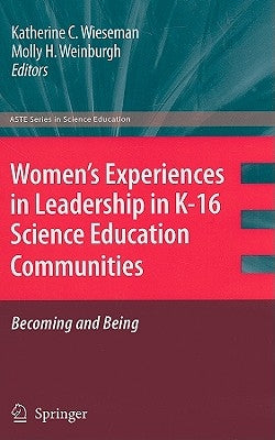 Women's Experiences in Leadership in K-16 Science Education Communities, Becoming and Being by Wieseman, Katherine C.