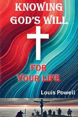 Knowing God's Will for Your Life by Powell, Louis