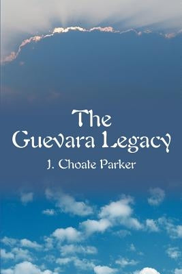 The Guevara Legacy by Parker, J. Choate