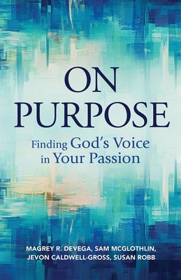 On Purpose: Finding God's Voice in Your Passion by Devega, Magrey