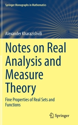 Notes on Real Analysis and Measure Theory: Fine Properties of Real Sets and Functions by Kharazishvili, Alexander
