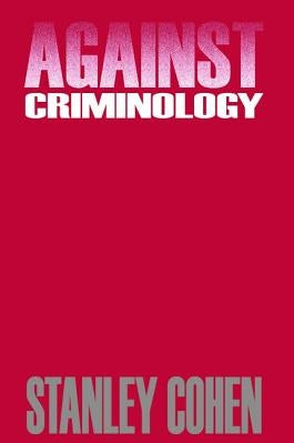 Against Criminology by Cohen, Stanley