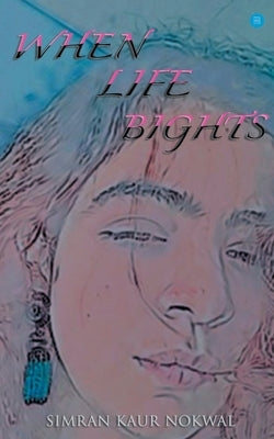 When Life Bights by Kaur, Simran