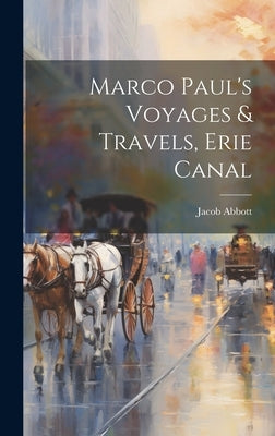 Marco Paul's Voyages & Travels, Erie Canal by Abbott, Jacob