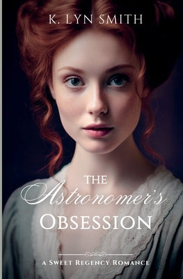 The Astronomer's Obsession: A Sweet Regency Romance by Smith, K. Lyn