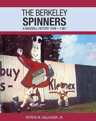The Berkeley Spinners: A Baseball History 1948-1961 by Gallagher Jr, Patrick W.