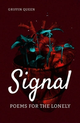 Signal: Poems for the lonely. by Queen, Griffin