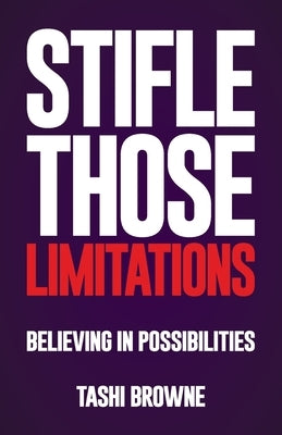 Stifle Those Limitations: Believing in possibilities by Browne, Tashi