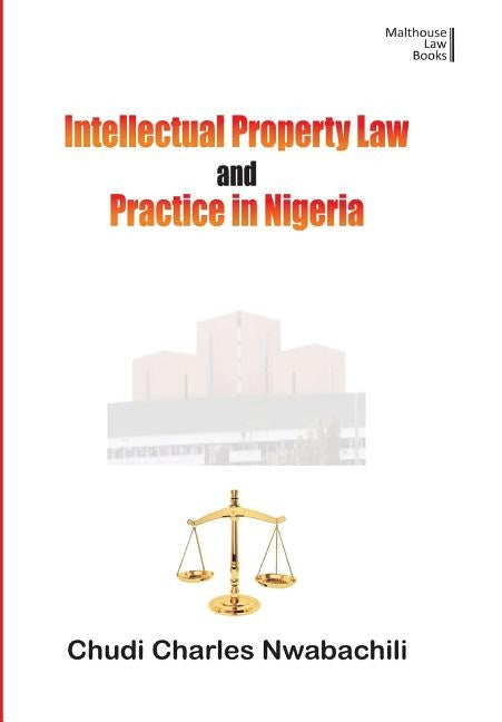 Intellectual Property and Law in Nigeria by Nwabachili, Chudi C.