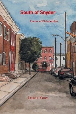 South of Snyder: Poems of Philadelphia by Yates, Ernest
