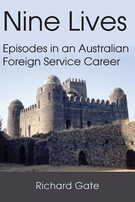 Nine Lives: Episodes in an Australian Foreign Service Career by Gate, Richard