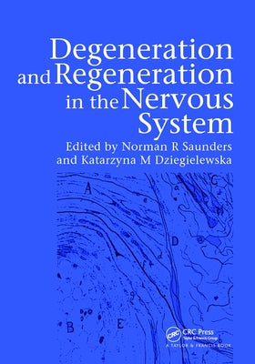 Degeneration and Regeneration in the Nervous System by Saunders, Norman