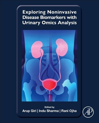 Exploring Noninvasive Disease Biomarkers with Urinary Omics Analysis by Giri, Arup
